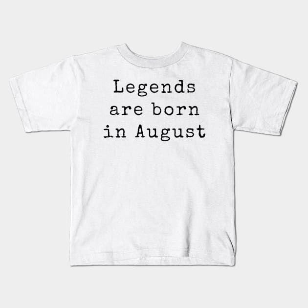 Legends are Born in August - Birthday Quotes Kids T-Shirt by BloomingDiaries